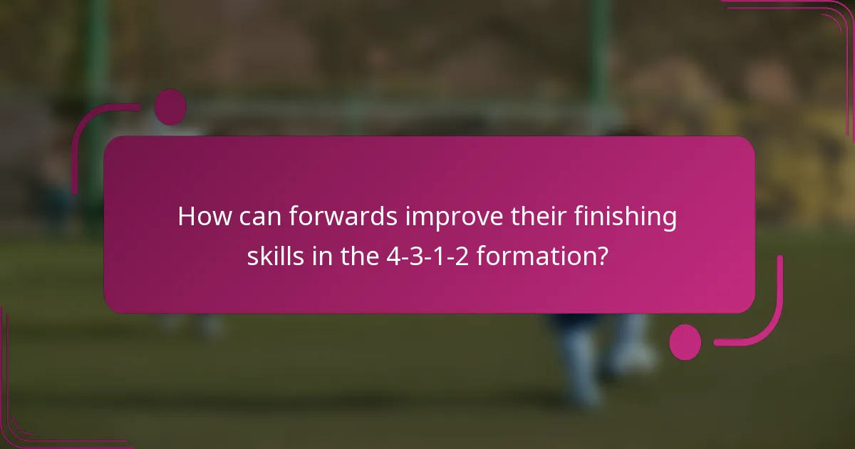 How can forwards improve their finishing skills in the 4-3-1-2 formation?
