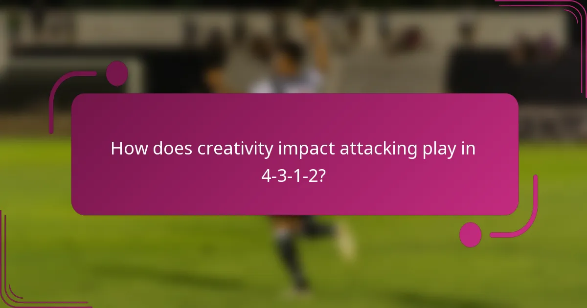 How does creativity impact attacking play in 4-3-1-2?