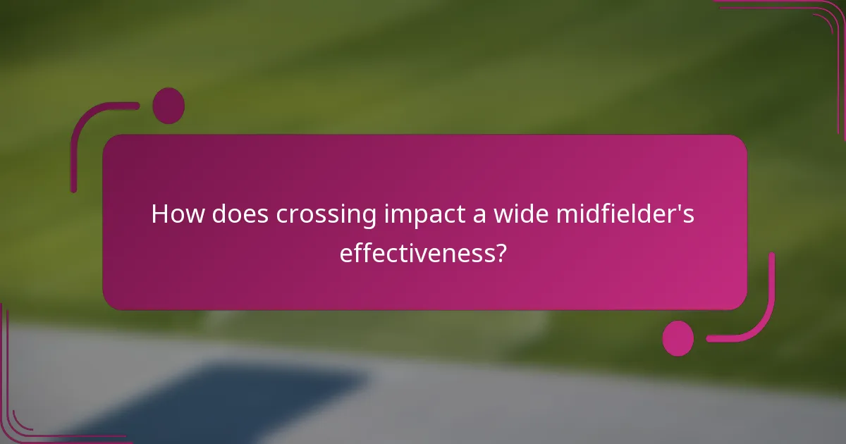 How does crossing impact a wide midfielder's effectiveness?