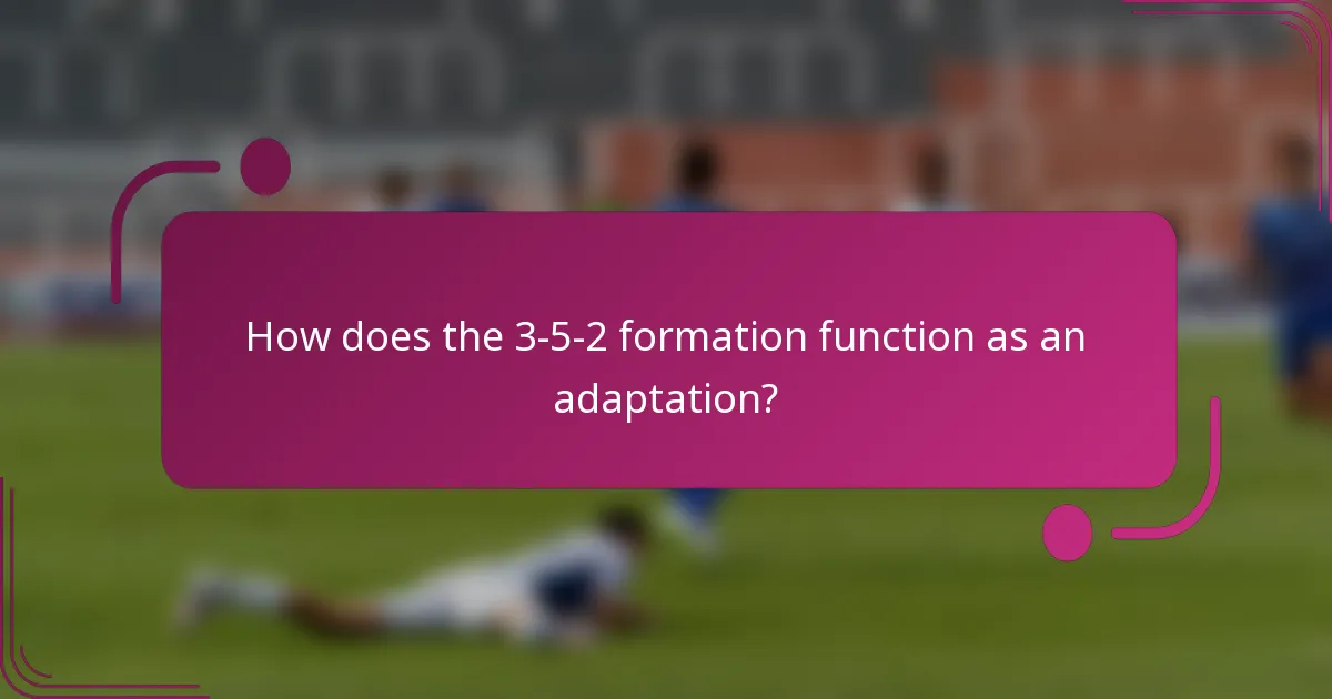 How does the 3-5-2 formation function as an adaptation?