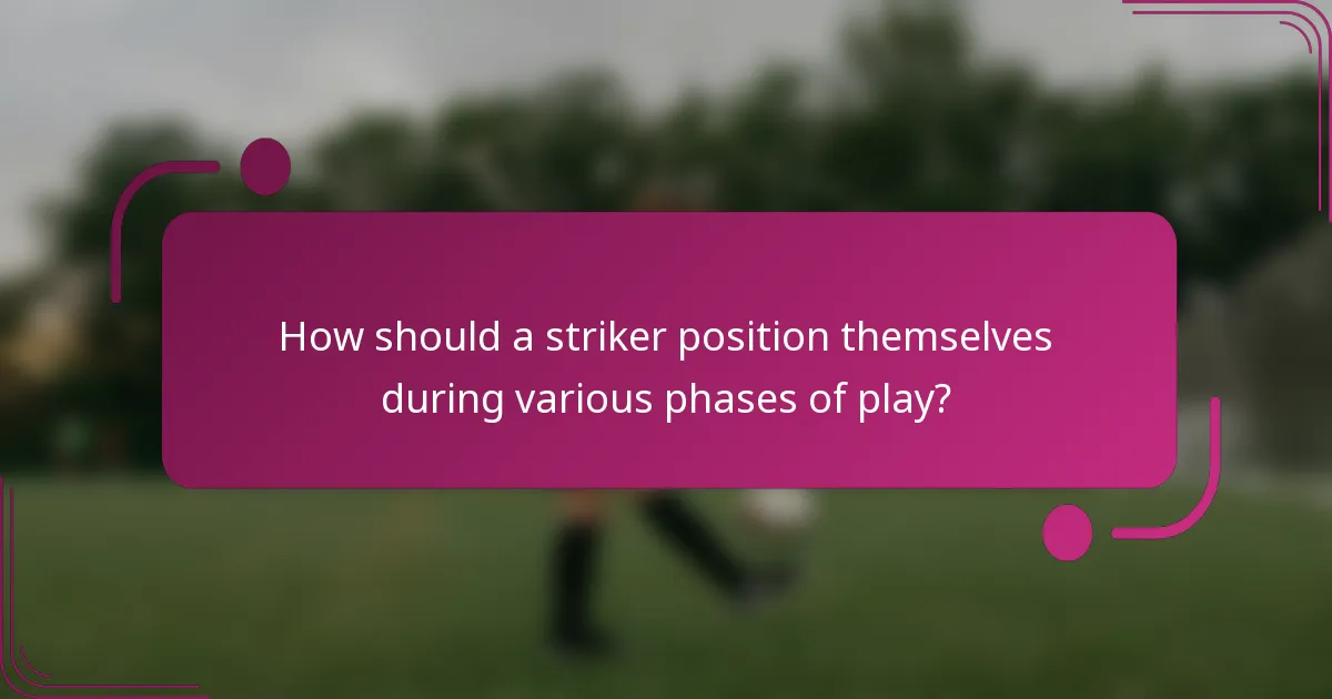 How should a striker position themselves during various phases of play?