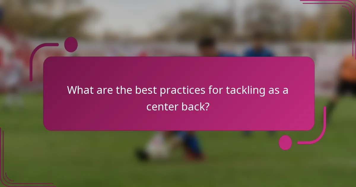 What are the best practices for tackling as a center back?