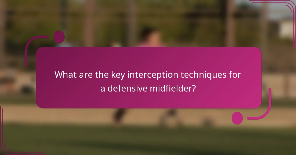 What are the key interception techniques for a defensive midfielder?