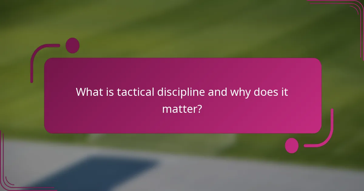 What is tactical discipline and why does it matter?
