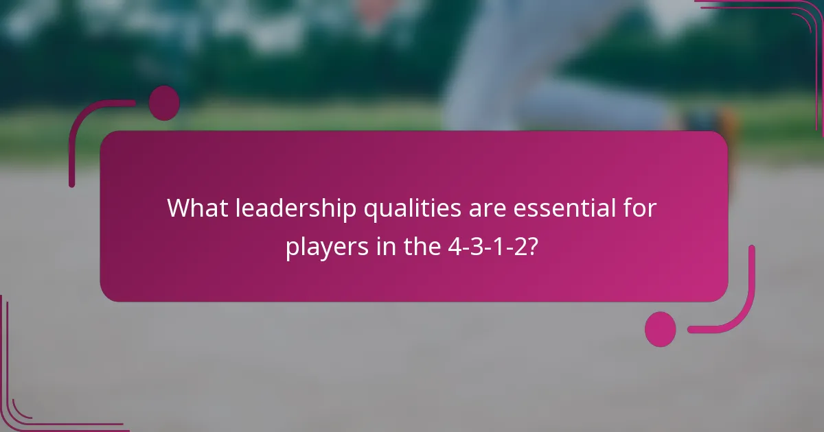 What leadership qualities are essential for players in the 4-3-1-2?