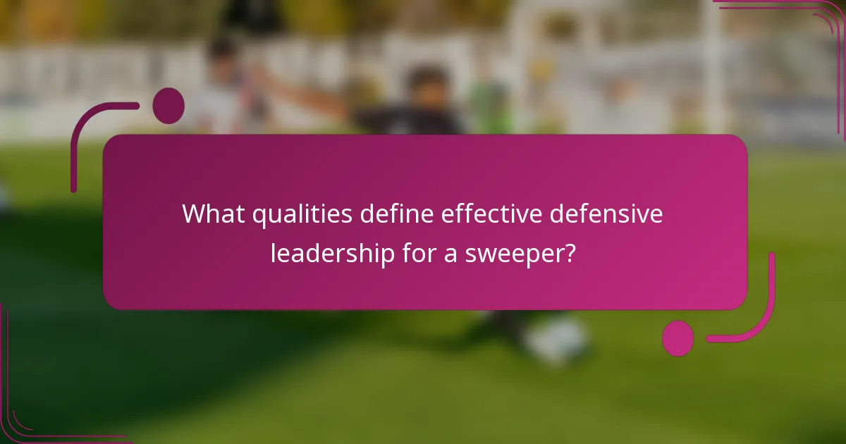 What qualities define effective defensive leadership for a sweeper?