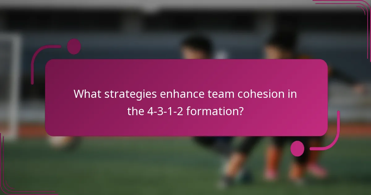 What strategies enhance team cohesion in the 4-3-1-2 formation?