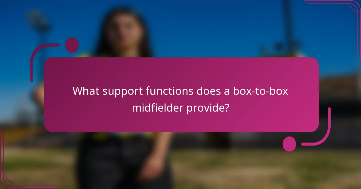 What support functions does a box-to-box midfielder provide?