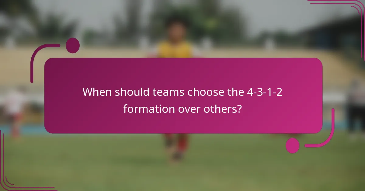 When should teams choose the 4-3-1-2 formation over others?
