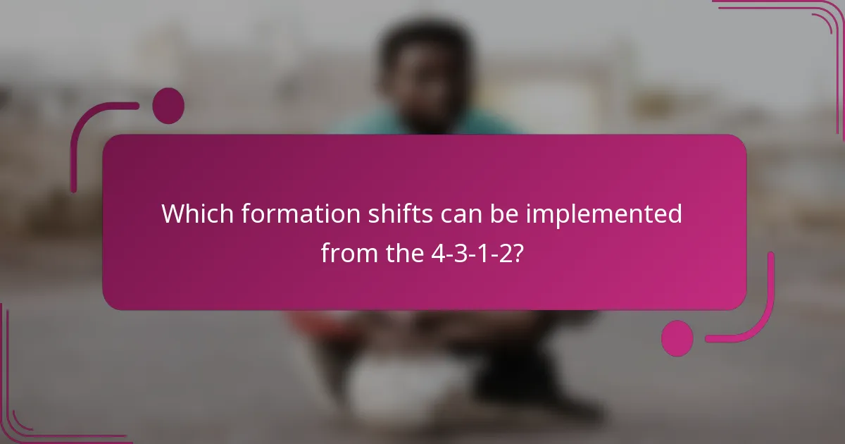 Which formation shifts can be implemented from the 4-3-1-2?