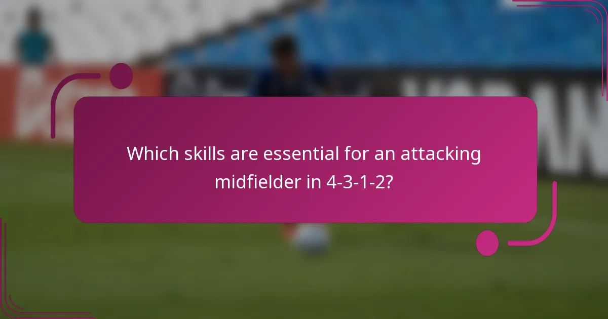 Which skills are essential for an attacking midfielder in 4-3-1-2?